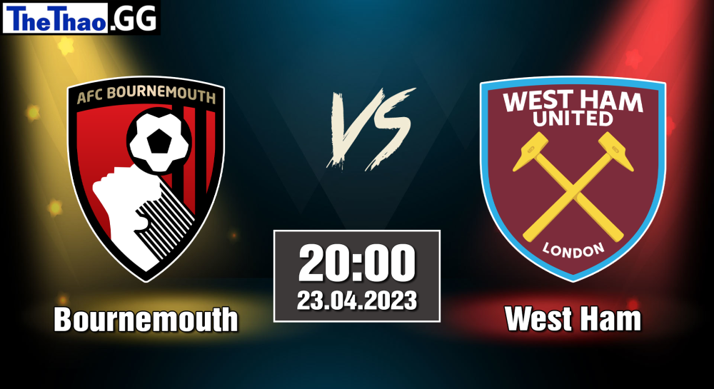 NHẬN ĐỊNH, SOI KÈO CÁ CƯỢC BOURNEMOUTH VS WEST HAM, 20H00 NGÀY 23/04/2023 - NGOẠI HẠNG ANH 2022/23