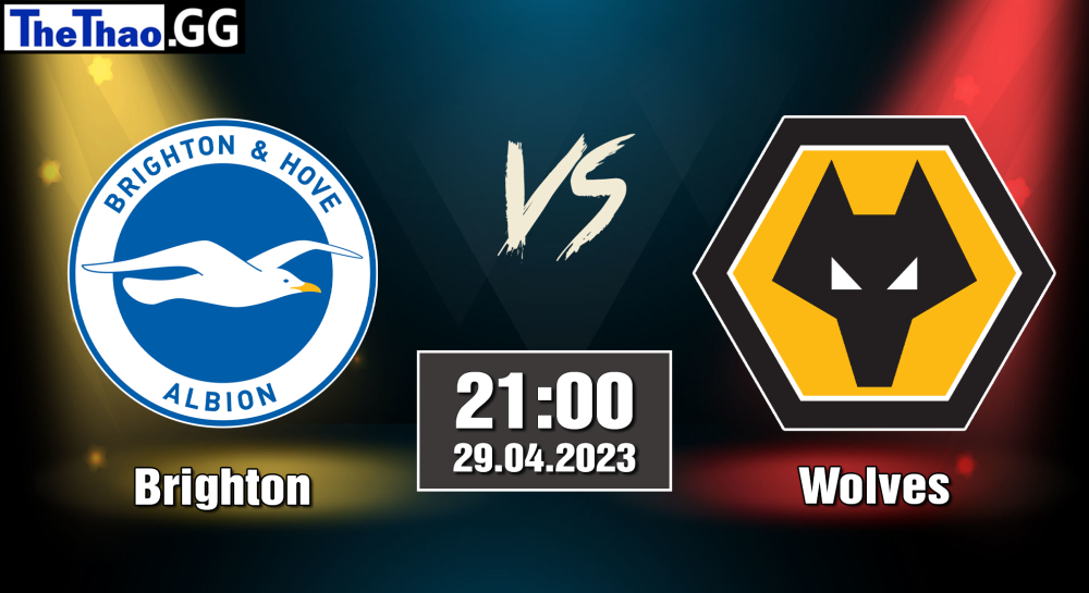 NHẬN ĐỊNH, SOI KÈO CÁ CƯỢC BRIGHTON VS WOLVES, 21H00 NGÀY 29/04/2023 - NGOẠI HẠNG ANH 2022/23