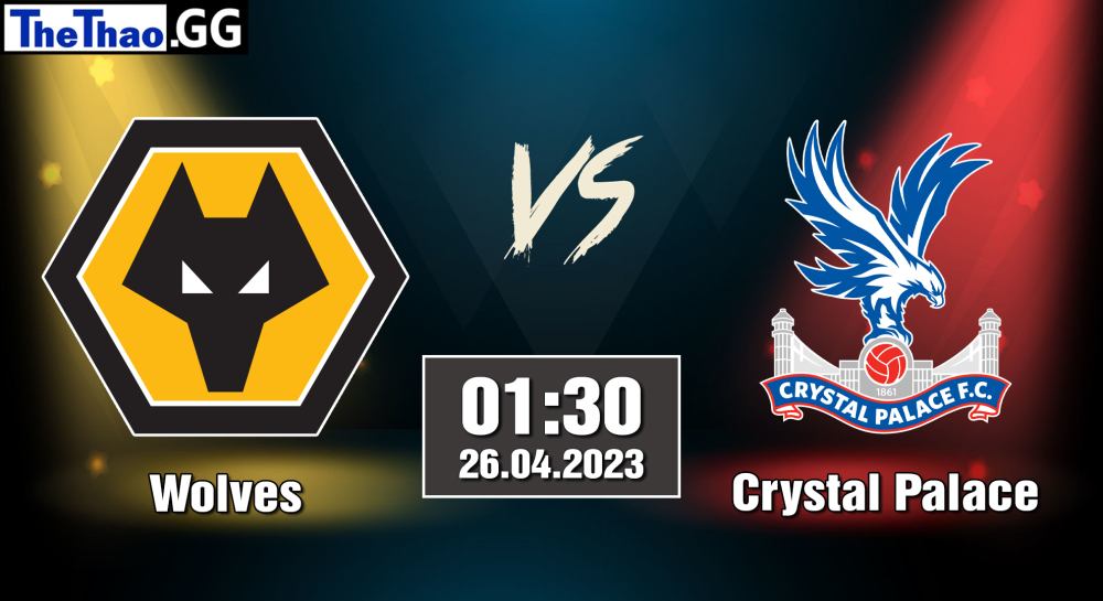 NHẬN ĐỊNH, SOI KÈO CÁ CƯỢC WOLVES VS CRYSTAL PALACE, 01H30 NGÀY 26/04/2023 - NGOẠI HẠNG ANH 2022/23