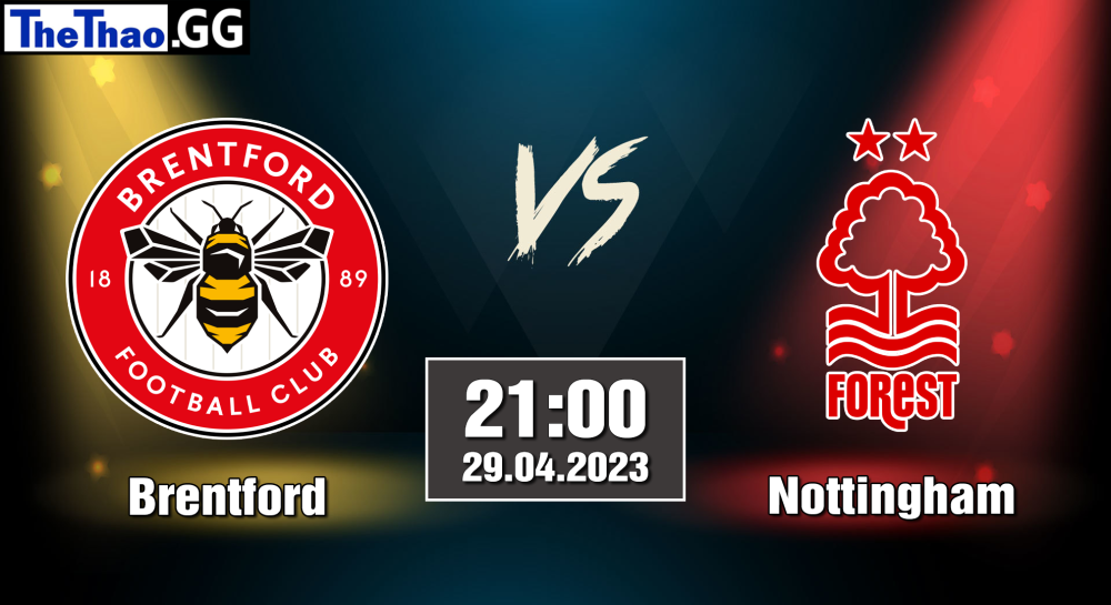 NHẬN ĐỊNH, SOI KÈO CÁ CƯỢC BRENTFORD VS NOTTINGHAM, 21H00 NGÀY 28/04/2023 - NGOẠI HẠNG ANH 2022/23