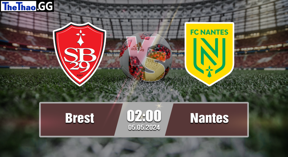 NHẬN ĐỊNH, SOI KÈO CÁ CƯỢC BREST VS NANTES, 02H00 NGÀY 05/05/2024 - VĐQG PHÁP 2023/24