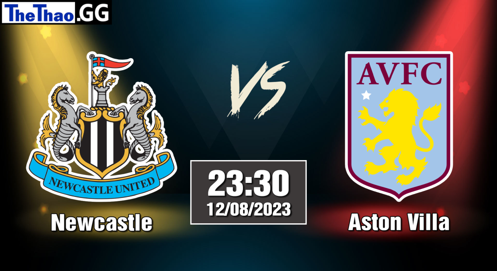 NHẬN ĐỊNH, SOI KÈO CÁ CƯỢC NEWCASTLE VS ASTON VILLA, 23H30 NGÀY 12/08/2023 - NGOẠI HẠNG ANH 2023/24