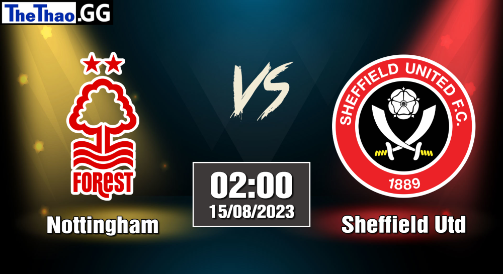 NHẬN ĐỊNH, SOI KÈO CÁ CƯỢC NOTTINGHAM VS SHEFFIELD UTD, 02H00 NGÀY 15/08/2023 - NGOẠI HẠNG ANH 2023/24