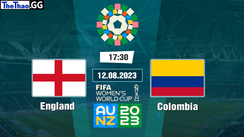 NHẬN ĐỊNH, SOI KÈO CÁ CƯỢC ENGLAND VS COLOMBIA, 17H30  NGÀY 12/08/2023 - WORLD CUP WOMEN 2023