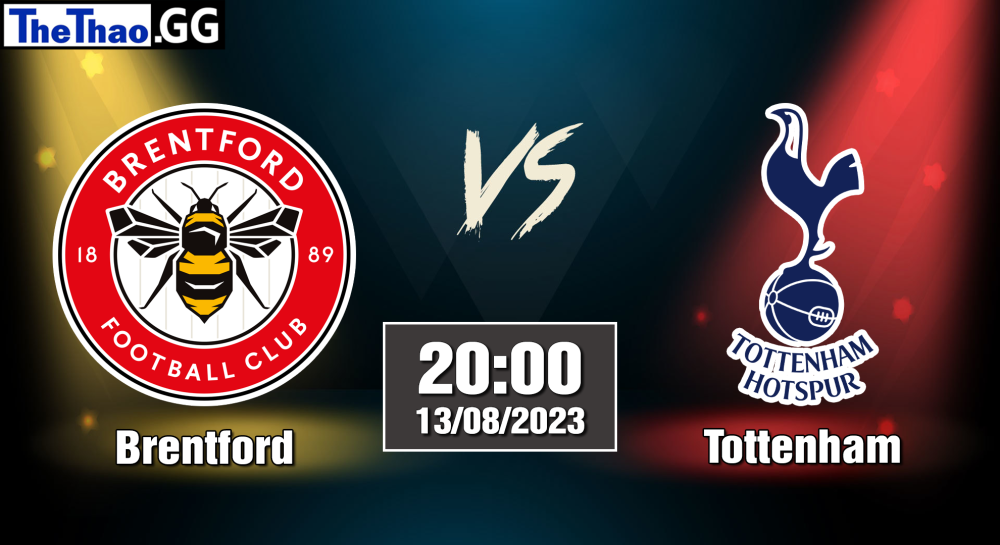 NHẬN ĐỊNH, SOI KÈO CÁ CƯỢC BRENTFORD VS TOTTENHAM, 20H00 NGÀY 13/08/2023 - NGOẠI HẠNG ANH 2023/24