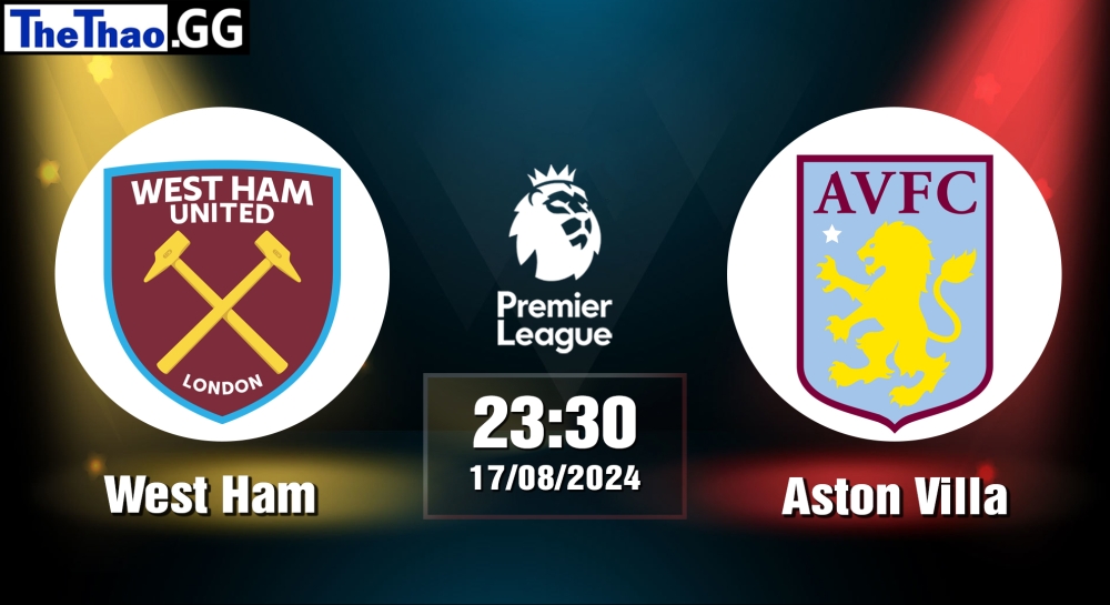 Nhận định, soi kèo West Ham vs Aston Villa, 23h30 ngày 17/08/2024 - Premier League 2024.