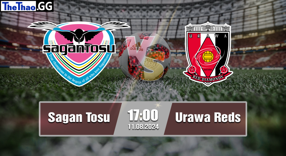 NHẬN ĐỊNH, SOI KÈO CÁ CƯỢC SAGAN TOSU VS URAWA REDS, 17H00 NGÀY 11/08/2024 - VĐQG NHẬT BẢN 2024/25