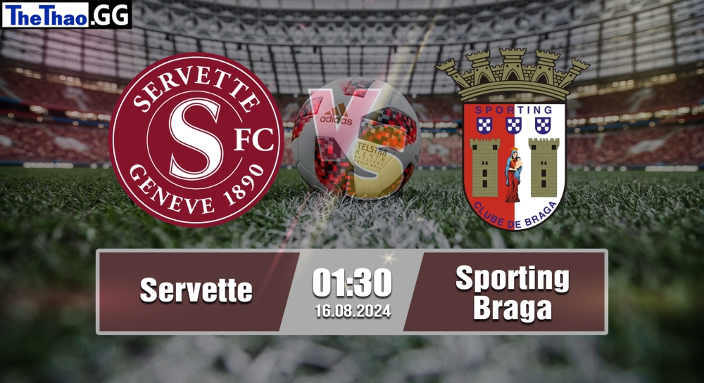 Nhận định, soi kèo Servette vs Sporting Braga, 01h30 ngày 16/08/2024 - Europa League 2024.