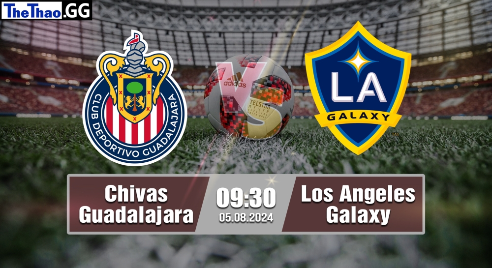 Nhận định, soi kèo Chivas Guadalajara vs Los Angeles Galaxy, 09h30 ngày 05/08/2024 - Leagues Cup 2024.