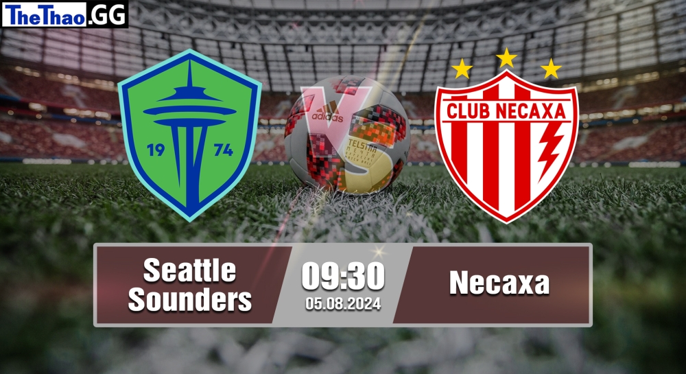 Nhận định, soi kèo Seattle Sounders vs Necaxa, 09h30 ngày 05/08/2024 - Leagues Cup 2024.