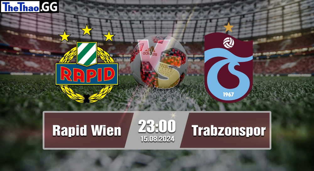 Nhận định, soi kèo Rapid Wien vs Trabzonspor, 23h00 ngày 15/08/2024 - Europa League 2024.