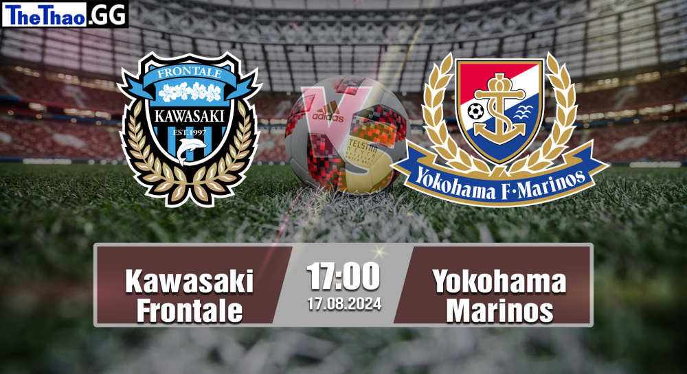 NHẬN ĐỊNH, SOI KÈO CÁ CƯỢC KAWASAKI FRONTALE VS YOKOHAMA MARINOS, 17H00 NGÀY 17/08/2024 - VĐQG NHẬT BẢN 2024/25