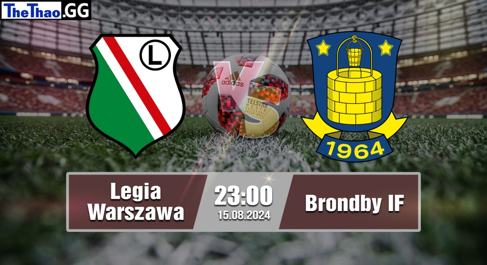 Nhận định, soi kèo Legia Warszawa vs Brondby IF,23h00 ngày 15/08/2024 - Conference League 2024.