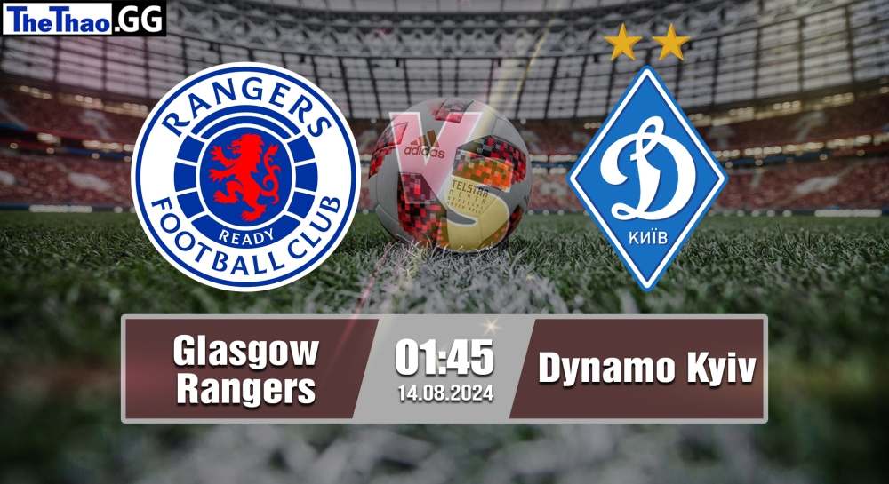 Nhận định, soi kèo Glasgow Rangers vs Dynamo Kyiv, 01h45 ngày 14/08/2024 - Champions League 2024.