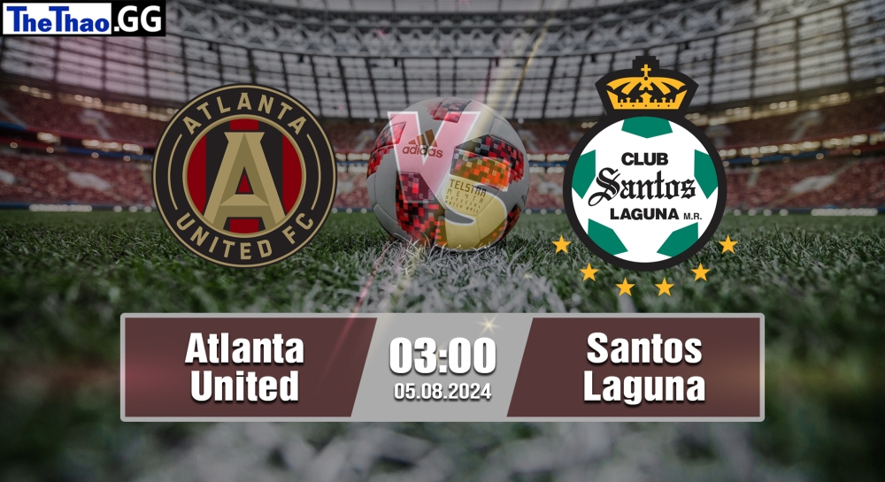 Nhận định, soi kèo Atlanta United vs Santos Laguna, 03h00 ngày 05/08/2024 - Leagues Cup 2024.