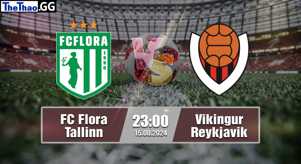 Nhận định, soi kèo FC Flora Tallinn vs Vikingur Reykjavik, 23h00 ngày 15/08/2024 - Conference League 2024.