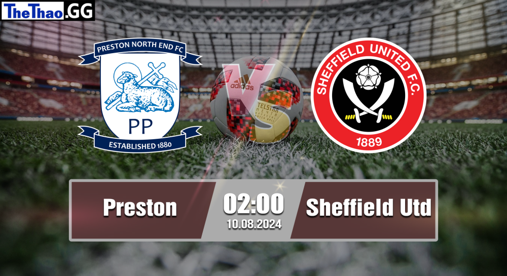 NHẬN ĐỊNH, SOI KÈO CÁ CƯỢC PRESTON  VS SHEFFIELD UTD, 02H00 NGÀY 10/08/2024 - HẠNG NHẤT ANH 2024/25