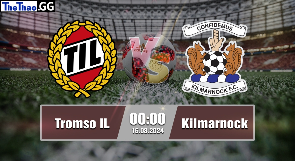 Nhận định, soi kèo Tromso IL vs Kilmarnock, 00h00 ngày 16/08/2024 - Conference League 2024.