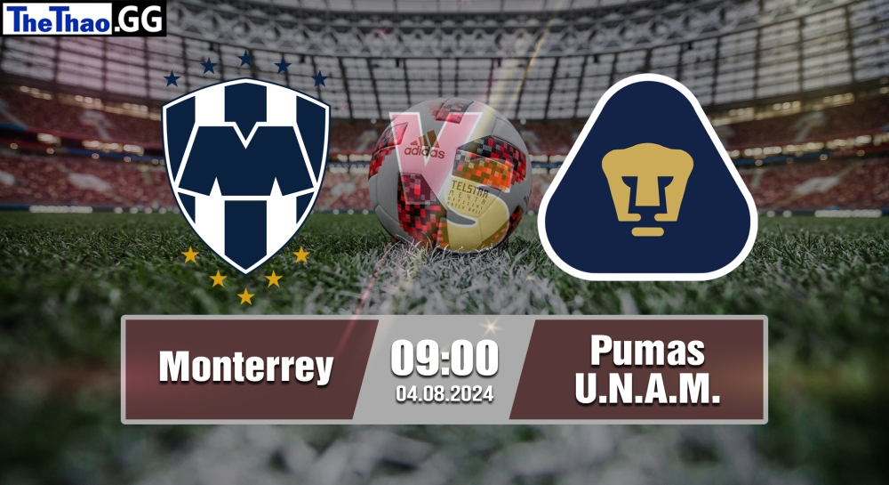 Nhận định, soi kèo Monterrey vs Pumas U.N.A.M, 09h00 ngày 04/08/2024 - Leagues Cup 2024.