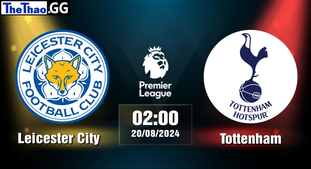 Nhận định, soi kèo Leicester City vs Tottenham, 02h00 ngày 20/08/2024 - Premier League 2024.