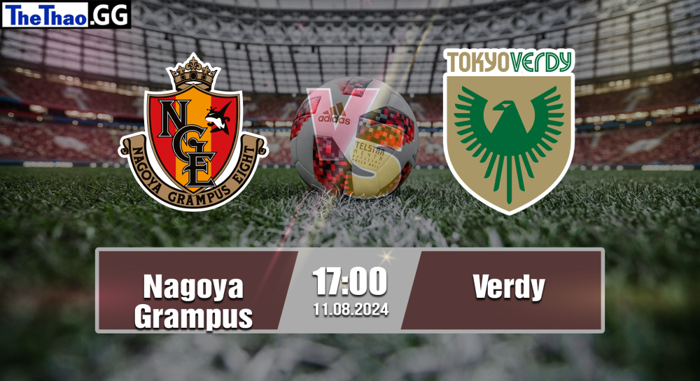 NHẬN ĐỊNH, SOI KÈO CÁ CƯỢC NAGOYA GRAMPUS VS VERDY, 17H00 NGÀY 11/08/2024 - VĐQG NHẬT BẢN 2024/25