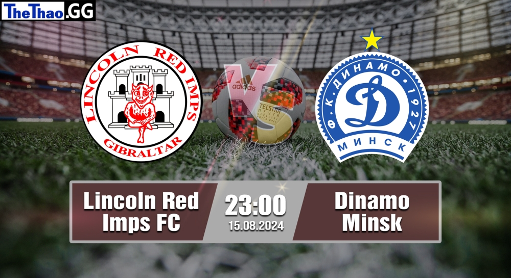 Nhận định, soi kèo Lincoln Red Imps FC vs Dinamo Minsk, 23h00 ngày 15/08/2024 - Europa League 2024.