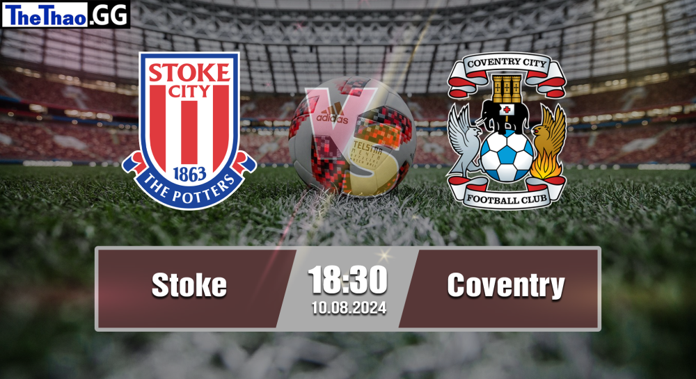 NHẬN ĐỊNH, SOI KÈO CÁ CƯỢC STOKE VS COVENTRY, 18H30 NGÀY 10/08/2024 - HẠNG NHẤT ANH 2024/25