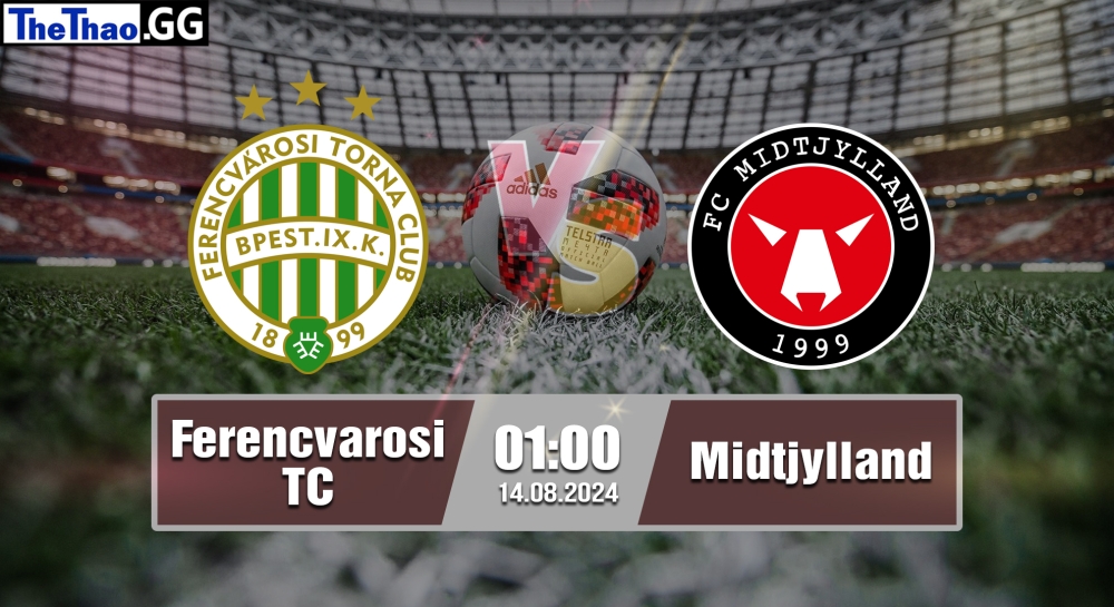 Nhận định, soi kèo Ferencvarosi TC vs Midtjylland, 01h00 ngày 14/08/2024 - Champions League 2024.