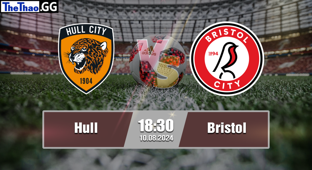 NHẬN ĐỊNH, SOI KÈO CÁ CƯỢC HULL VS BRISTOL, 18H30  NGÀY 10/08/2024 - HẠNG NHẤT ANH 2024/25