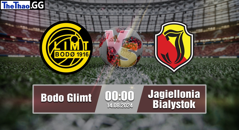 Nhận định, soi kèo Bodo Glimt vs Jagiellonia Bialystok, 00h00 ngày 14/08/2024 - Champions League 2024