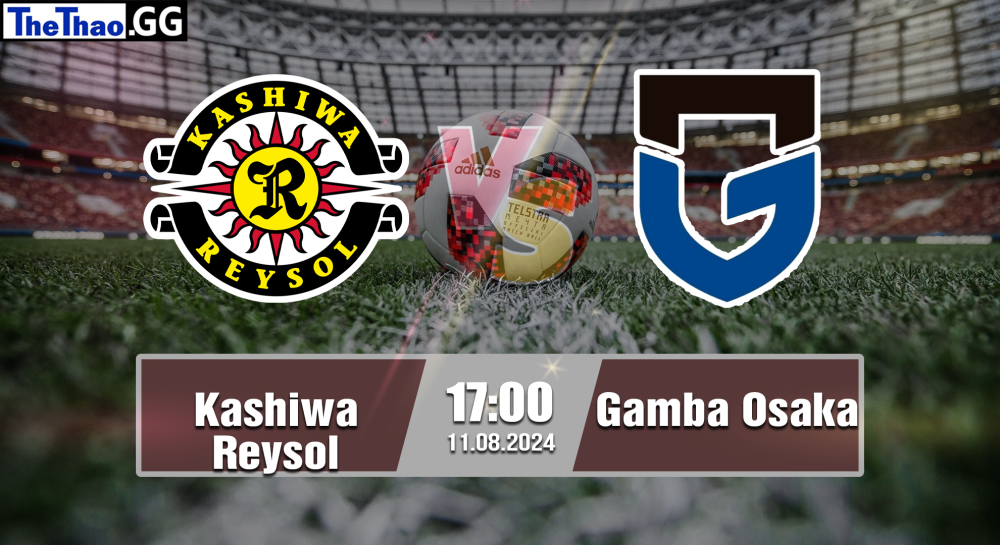 NHẬN ĐỊNH, SOI KÈO CÁ CƯỢC KASHIWA REYSOL VS GAMBA OSAKA, 17H00 NGÀY 11/08/2024 - VĐQG NHẬT BẢN 2024/25