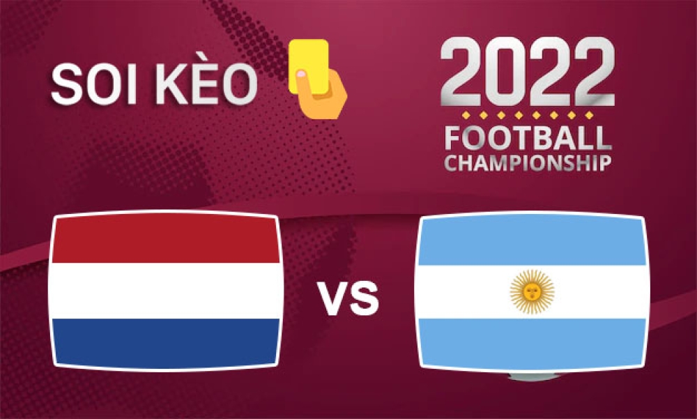 Nhận định, soi kèo thẻ vàng Hà Lan vs Argentina, 02h00 ngày 10/12/2022 - Vòng tứ kết WC 2022