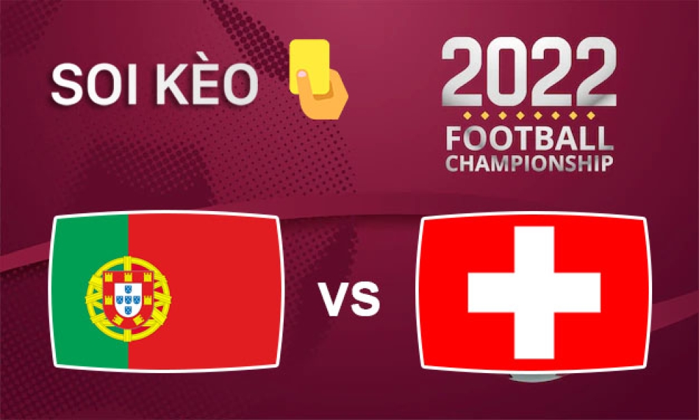 Nhận định, soi kèo thẻ vàng Bồ Đào Nha vs Thụy Sĩ, 02h00 ngày 07/12/2022- Vòng 1/8 WC 2022