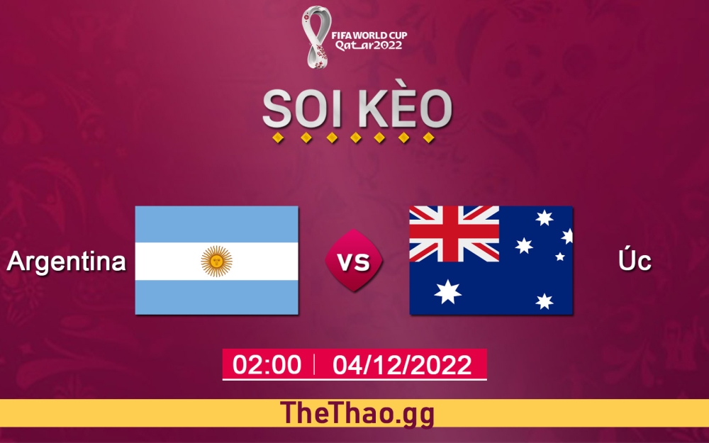Nhận định, soi kèo Argentina vs Úc, 02h ngày 04/12/2022 - World Cup 2022