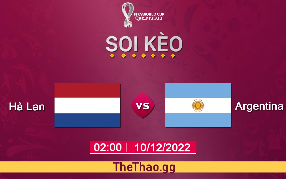 Nhận định, soi kèo Hà Lan vs Argentina, 02h ngày 10/12/2022 - Tứ Kết World Cup 2022