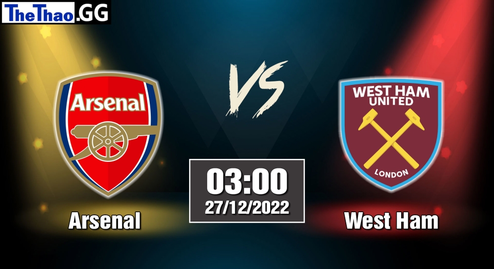 Nhận định, soi kèo Arsenal vs West Ham, 03h ngày 27/12/2022 - Ngoại Hạng Anh 2022/23