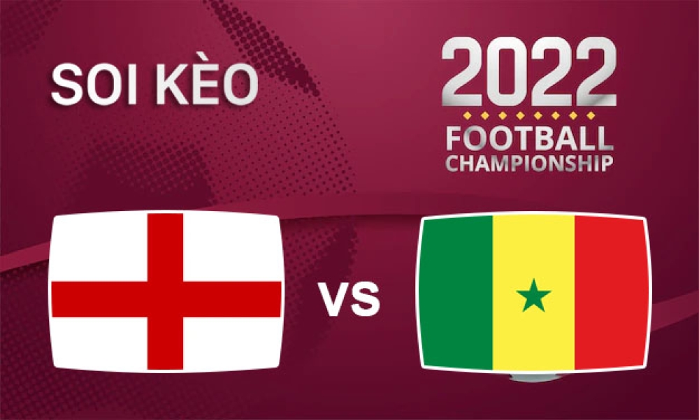 Nhận định, soi kèo Anh vs Senegal, 02h00 ngày 05/12/2022 - Vòng 1/8 WC 2022