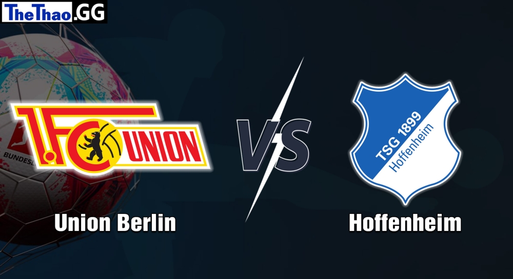 Nhận định, soi kèo Union Berlin vs Hoffenheim, 21h30 ngày 21/01/2023 - Bundesliga 2022/23