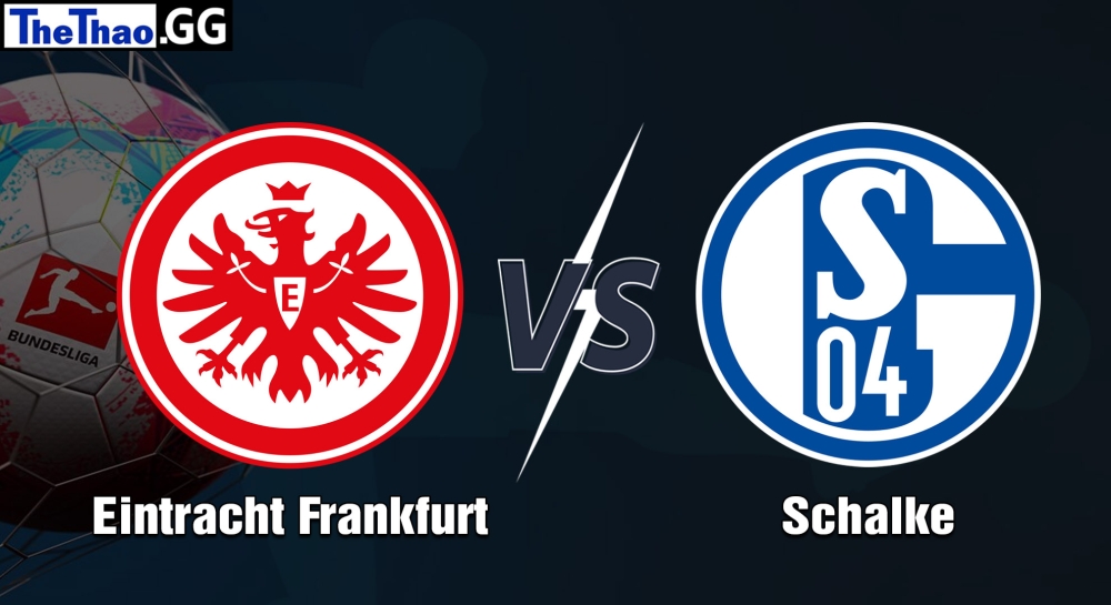 Nhận định, soi kèo Eintracht Frankfurt vs Schalke 04, 21h30 ngày 21/01/2023 - Bundesliga 2022/23