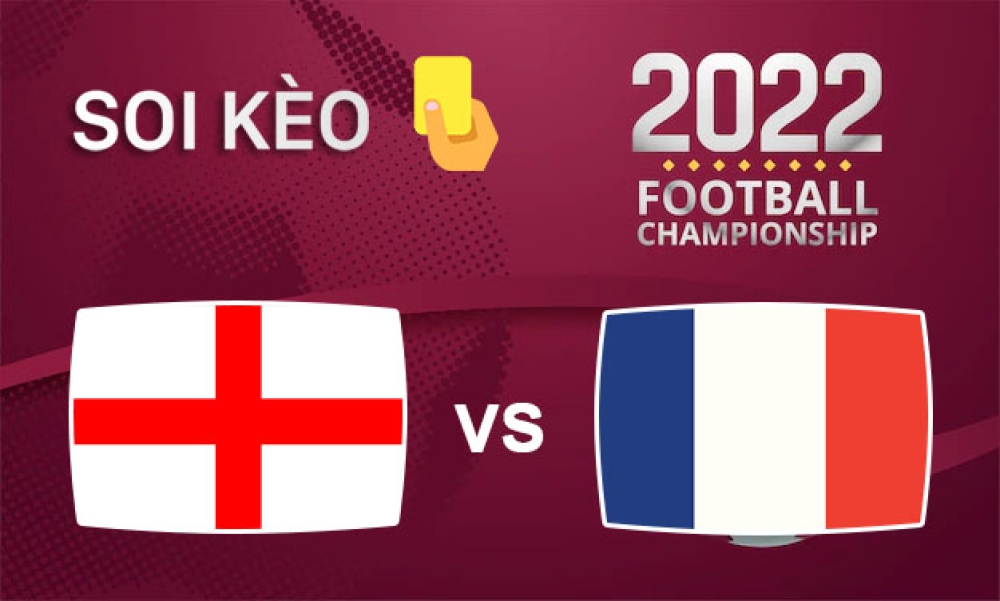 Nhận định, soi kèo thẻ vàng Anh vs Pháp, 02h00 ngày 11/12/2022 - Vòng tứ kết WC 2022