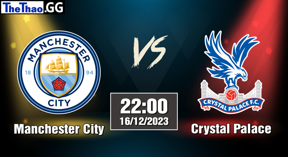 NHẬN ĐỊNH, SOI KÈO CÁ CƯỢC MANCHESTER CITY VS CRYSTAL PALACE, 22H00 NGÀY 16/12/2023 - NGOẠI HẠNG ANH 2023/24