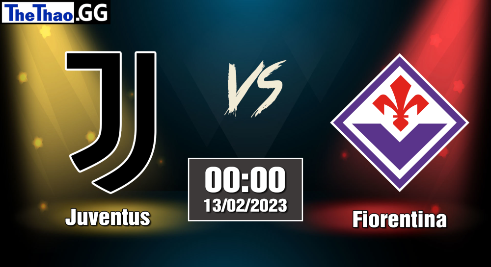 Nhận định, soi kèo cá cược Juventus vs  Fiorentina, 00h00 ngày 13/02/2023  Serie A 2022/23