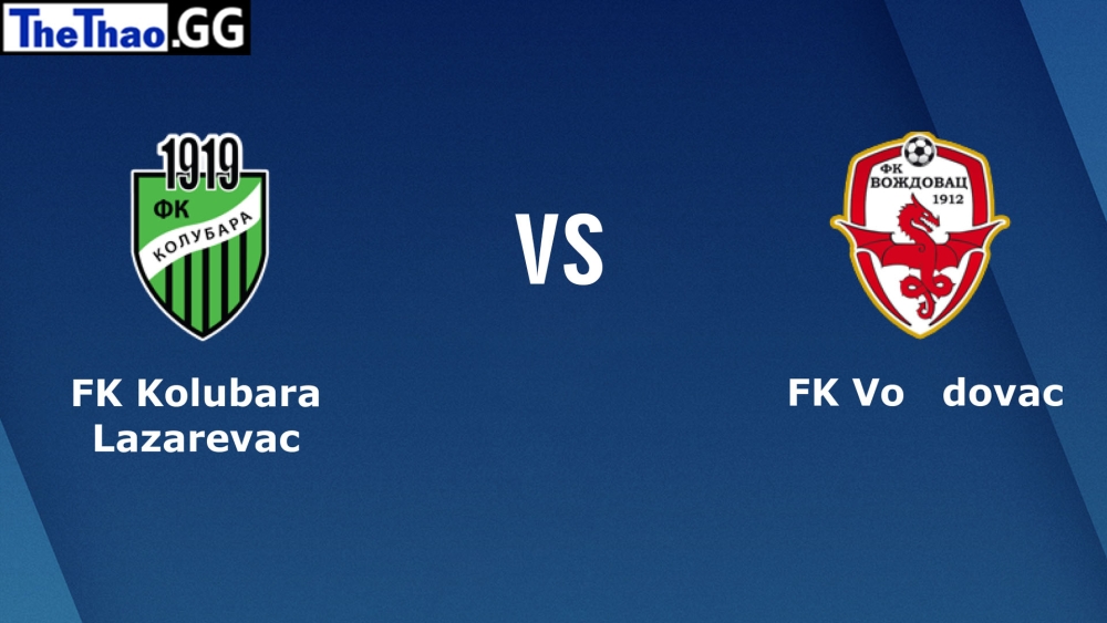 Nhận định, soi kèo Kolubara vs FK Vozdovac, 23:00 ngày 18/2 giải VĐQG Serbia mùa giải 2022-2023