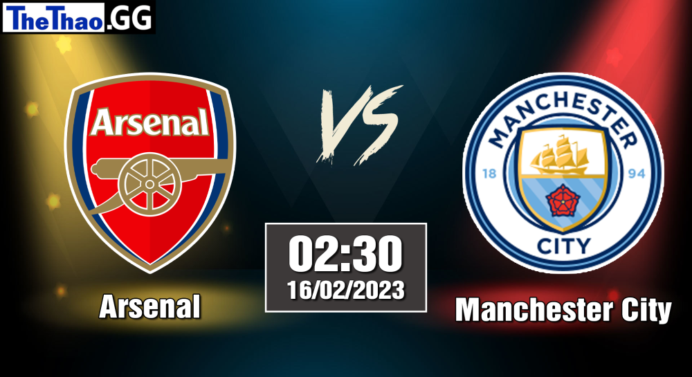 Nhận định, soi kèo Arsenal vs Manchester City, 02h30 ngày 16/02/2023 - Ngoại Hạng Anh 2022/23