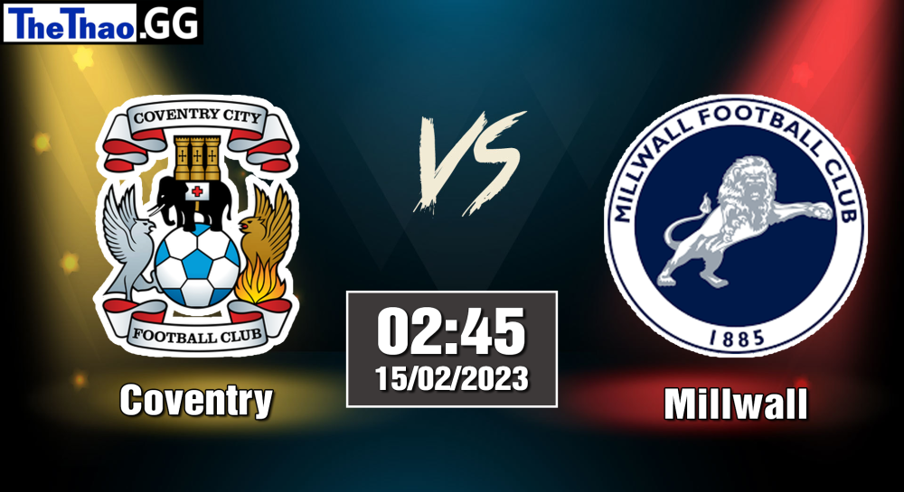 Nhận định, soi kèo cá cược Millwall vs Coventry, 02h45 ngày 15/02/2023 - Hạng Nhất Anh 2022/23