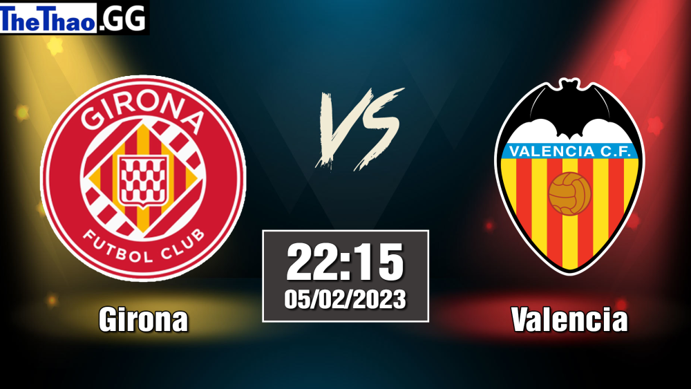 Nhận định, soi kèo cá cược Girona vs Valencia, 22h15 ngày 05/02/2023 - La Liga 2022/23