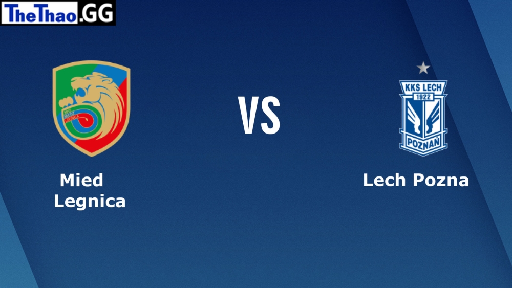 Nhận định, soi kèo Lech Poznan vs Miedz Legnica, 21:00 ngày 05/02 giải VĐQG Ba Lan mùa giải 2022-2023