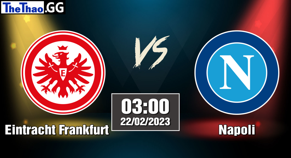 Nhận định, soi kèo cá cược Eintracht Frankfurt vs Napoli, 03h00 ngày 22/02/2023 - Cup C1 Châu Âu 2022/23