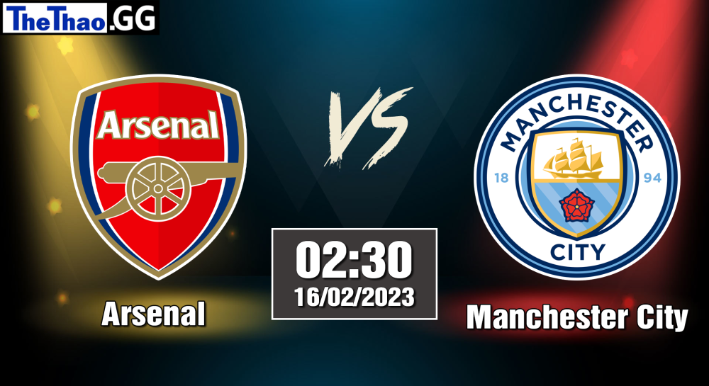 Nhận định, soi kèo Arsenal vs Manchester City, 02h30 ngày 16/02/2023 - Ngoại Hạng Anh 2022/2023