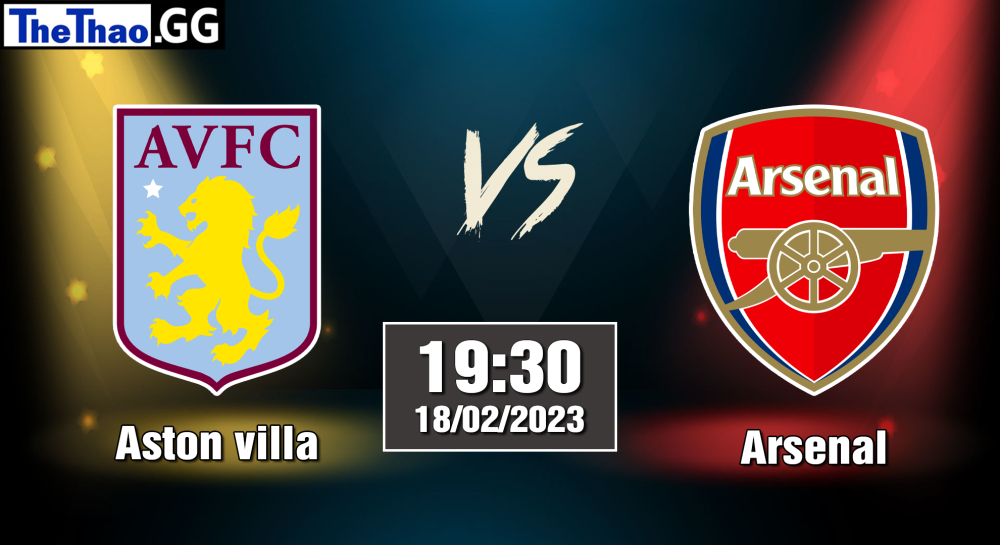 Nhận định, soi kèo Arsenal vs Aston Villa, 19h30 ngày 18/02/2023 - Ngoại Hạng Anh 2022/23